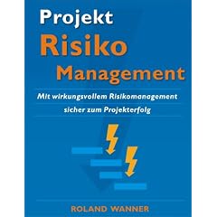 Projekt-Risikomanagement: Mit wirkungsvollem Risikomanagement sicher zum Projekterfolg
