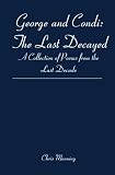 George and Condi: The Last Decayed: A Collection of Poems from the Last Decade
