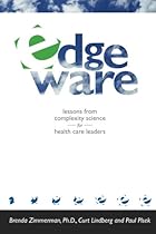 Edgeware: Lessons from Complexity Science for Health Care Leaders Edgeware: Lessons from Complexity Science for Health Care Leaders