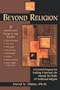 Beyond Religion: A Personal Program for Building a Spiritual Life Outside the Walls of Traditional Religion