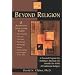 Beyond Religion: A Personal Program for Building a Spiritual Life Outside the Walls of Traditional Religion