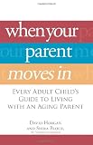 When Your Parent Moves In: Every Adult Child's Guide to Living with an Aging Parent