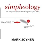 Simpleology: The Simple Science of Getting What You Want  (Unabridged)