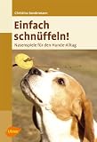 Einfach schnüffeln! Nasenspiele für den Hundealltag