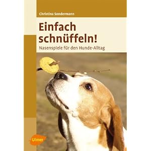 Einfach schn&uuml;ffeln! Nasenspiele f&uuml;r den Hundealltag