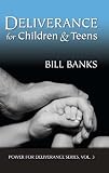 Deliverance for Children and Teens (Power for Deliverance Series, Vol. 3)