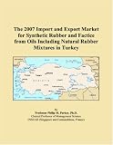 The 2007 Import and Export Market for Synthetic Rubber and Factice from Oils Including Natural Rubber Mixtures in Turkey