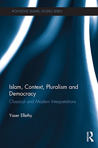 Islam, Context, Pluralism and Democracy: Classical and Modern Interpretations (Islamic Studies Series)