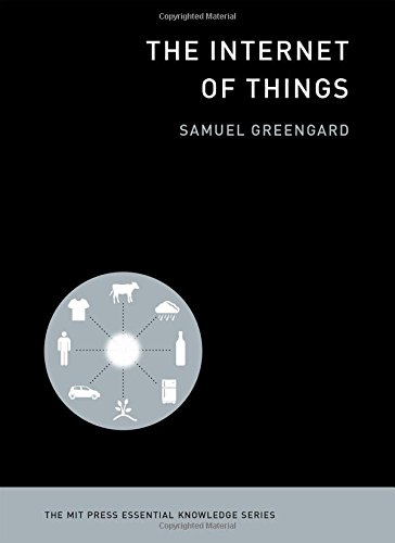 The Internet of Things (The MIT Press Essential Knowledge series), by Samuel Greengard