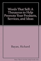 Words That Sell: A Thesaurus to Help Promote Your Products, Services, and Ideas Words That Sell: A Thesaurus to Help Promote Your Products, Services, and Ideas