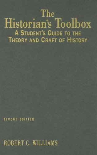 The Historian's Toolbox: A Student's Guide to the Theory and Craft of History [Hardcover] [2007] (Author) Robert C. Williams