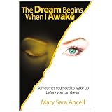 The Dream Begins When I Awake: Sometimes you need to wake up before you can dream