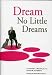 Books : Dream No Little Dreams