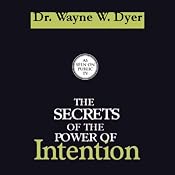 The Secrets of the Power of Intention | [Dr. Wayne W. Dyer]