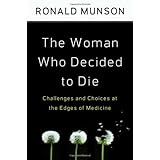 the woman who decided to die challenges and choices at the edges of medicine