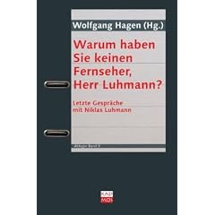 Warum haben Sie keinen Fernseher, Herr Luhmann?: Letzte�Gespr�che�mit�Niklas�Luhmann