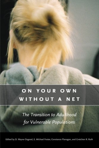 On Your Own without a Net: The Transition to Adulthood for Vulnerable Populations (The John D. and Catherine T. MacArthur Foundation Series on Mental Health and De)