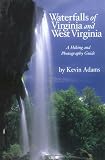 Waterfalls of Virginia and West Virginia: A Hiking and Photography Guide