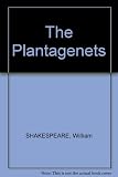 The Plantagenets : adapted by the Royal Shakespeare Company from William Shakespeare's Henry VI parts I, II, III and Richard III as Henry VI, the rise of Edward IV, Richard III, his death