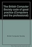 The British Computer Society code of good practice