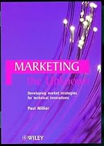 Marketing the Unknown: Developing Market Strategies for Technical Innovations Marketing the Unknown: Developing Market Strategies for Technical Innovations