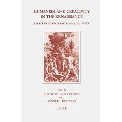 Humanism and Creativity in the Renaissance: Essays in Honor of Ronald G. Witt (Brill's Studies in Intellectual History)