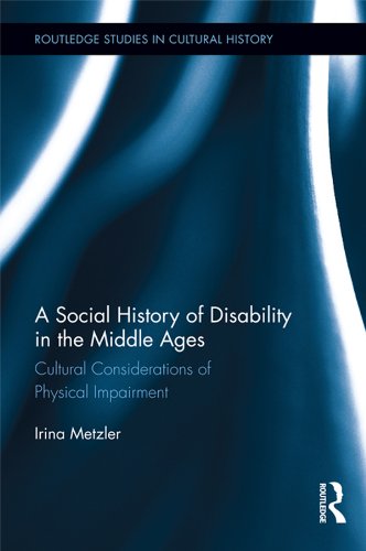 A Social History of Disability in the Middle Ages: Cultural Considerations of Physical Impairment (Routledge Studies in Cultural History)