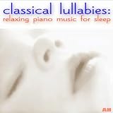 Classical Lullabies Classical Lullabies: Relaxing Piano Music for Sleep