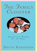 The Family Cloister: Benedictine Wisdom for the Home