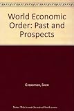 The World economic order : past and prospects