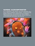 Norske jazzkomponister: Ketil Bjørnstad, Jon Larsen, Hallgeir Pedersen, Rolf Graf, Roger Johansen, Terje Rypdal, Thorgeir Stubø (Norwegian Edition)