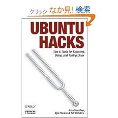Ubuntu Hacks: Tips & Tools for Exploring, Using, And Tuning Linux
