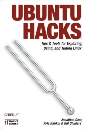 Ubuntu Hacks: Tips & Tools for Exploring, Using, and Tuning Linux: Tips and Tools for Exploring, Using, and Tuning Linux