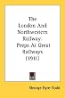 The London and Northwestern Railway: Peeps at Great Railways (1911)