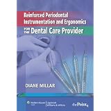 Reinforced Periodontal Instrumentation and Ergonomics for the Dental Care Provider
