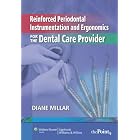 Reinforced Periodontal Instrumentation and Ergonomics for the Dental Care Provider by Diane Millar
