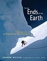 To the Ends of the Earth: Adventures of an Expedition Photographer