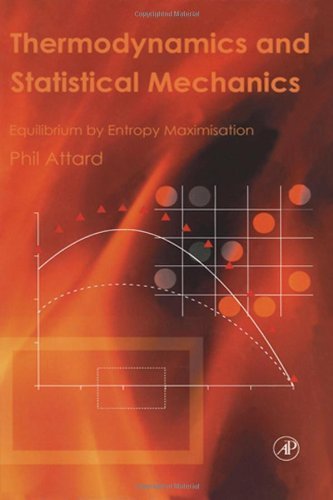 Thermodynamics and Statistical Mechanics: Equilibrium by Entropy Maximisation 1st edition by Attard, Phil (2002) Hardcover