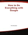 How to Do Everything with Google