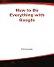 How to Do Everything with Google by Nancy Blachman