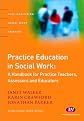 Practice Education in Social Work: A Handbook for Practice Teachers, Assessors and Educators (Post-Qualifying Social Work Practice)