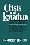 Crisis and Leviathan: Critical Episodes in the Growth of American Government  (A Pacific Research Institute for Public Policy Book)