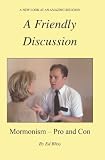A Friendly Discussion: Mormonism - Pro and Con