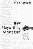 New Playwriting Strategies: A Language-Based Approach to Playwriting (A Theatre Arts Book)