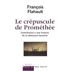 Le cr�puscule de Prom�th�e : Contribution � une histoire de la d�mesure humaine