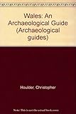 Wales, an archaeological guide : the prehistoric, Roman and early medieval field monuments