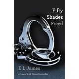 Fifty Shades Freed: Book Three of the Fifty Shades Trilogy ~ E L James