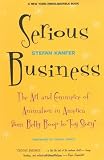Serious Business: The Art And Commerce Of Animation In America From Betty Boop To Toy Story