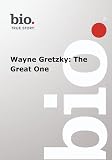 Biography -- Biography Wayne Gretzky: The Great One