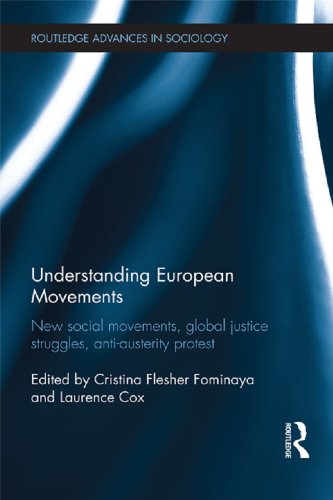 Understanding European Movements: New Social Movements, Global Justice Struggles, Anti-Austerity Protest (Routledge Advances in Sociology)